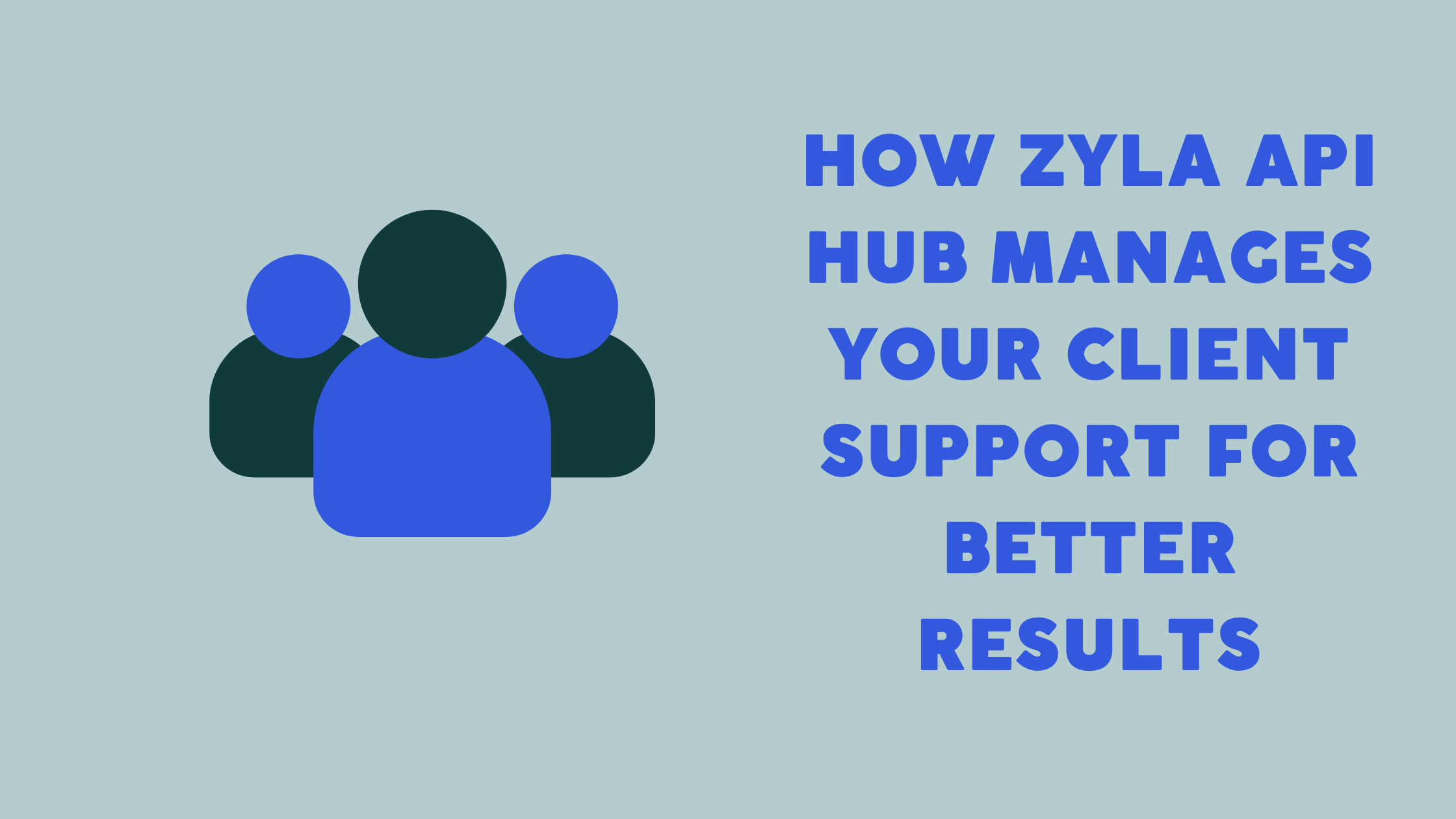 How Zyla Api Hub Manages Your Client Support For Better Results Zyla Blog